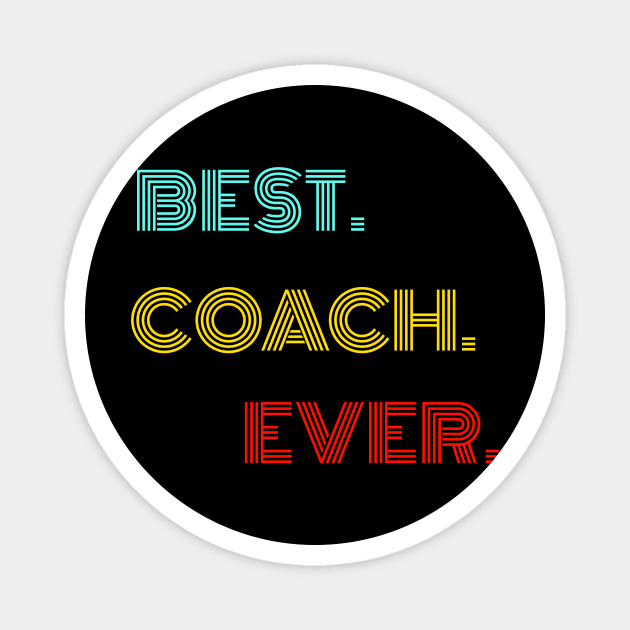 Best Coach Ever - Nice Birthday Gift Idea Magnet by Szokebobi